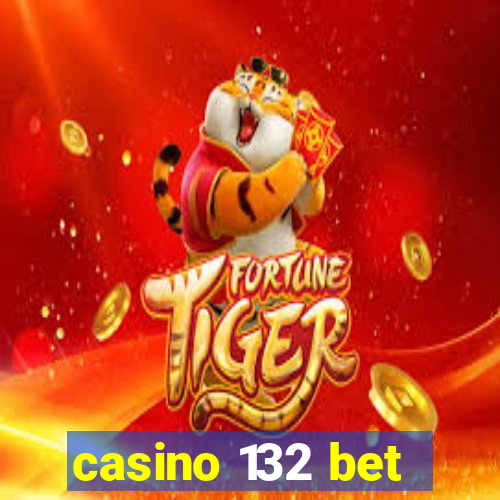 casino 132 bet